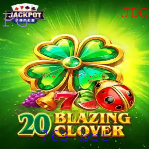 Descubra o Empolgante Jogo 20BlazingClover e Como Vencer com 76S Bet